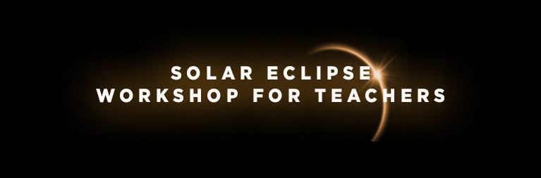 Solar Eclipse Workshop for Teachers
