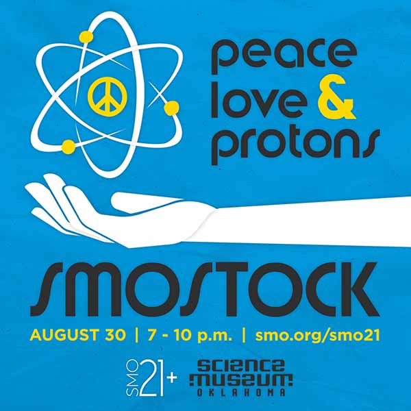 Promotional graphic for SMO21+ event “SMOSTOCK” at Science Museum Oklahoma, featuring the tagline “Peace, Love & Protons” with a peace symbol inside an atom and a white hand illustration, scheduled for August 30 from 7 to 10 p.m.