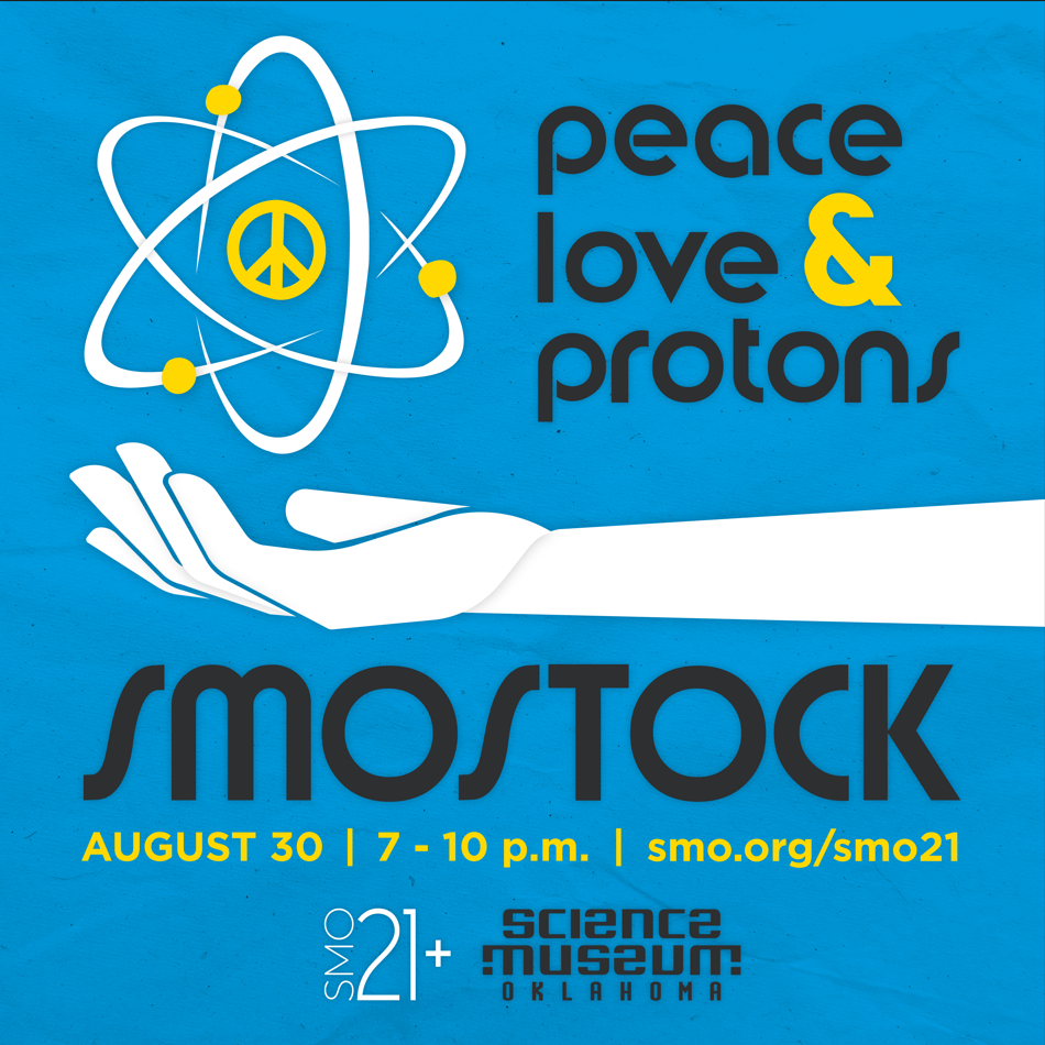 Promotional graphic for SMO21+ event “SMOSTOCK” at Science Museum Oklahoma, featuring the tagline “Peace, Love & Protons” with a peace symbol inside an atom and a white hand illustration, scheduled for August 30 from 7 to 10 p.m.