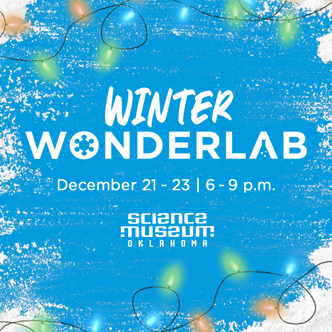 Promotional graphic for Winter WonderLab at Science Museum Oklahoma, featuring festive string lights, a snow-textured blue background, and event details: December 21 to 23 from 6 to 9 p.m.